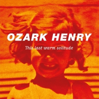 Ozark Henry - This Last Warm Solitude vinyl cover