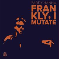 Paddy Hanna - Frankly I Mutate vinyl cover