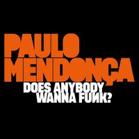 PAULO MENDONCA - Does Anybody Wanna Funk? vinyl cover