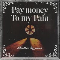 Pay Money to My Pain - Another Day Comes vinyl cover