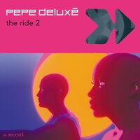 Pepe Delux? - The Ride vinyl cover