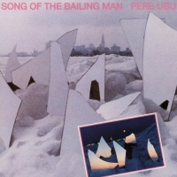Pere Ubu - Song Of The Bailing Man vinyl cover