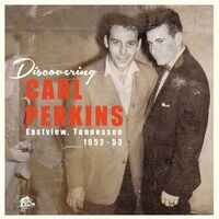 Carl Perkins - Discovering Carl Perkins: Eastview, Tennessee 1952-53 vinyl cover