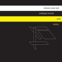 Pete Shelley - Cinema Music & Wallpaper Sounds vinyl cover