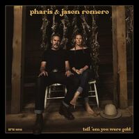 Pharis & Jason Romero - Tell 'Em You Were (Gold)