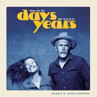 Pharis & Jason Romero - These Are the Days That Turn Into Years vinyl cover