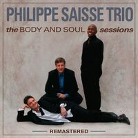 Phillippe Saisse Trio - The Body And Soul Sessions Remastered vinyl cover