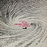 Piero Ciampi - Io E Te Abbiamo Perso La Bussola vinyl cover