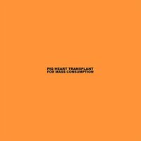 Pig Heart Transplant - For Mass Consumption vinyl cover
