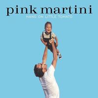 Pink Martini - Hang On Little Tomato vinyl cover