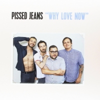 Pissed Jeans - Why Love Now vinyl cover