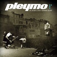 Pleymo - Ce Soir C'est Grand Soir Live