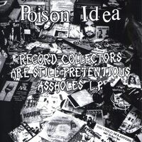 Poison Idea - Record Collectors Are Still Pretentious Assholes vinyl cover