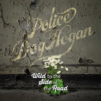 Police Dog Hogan - Wild By The Side Of The Road vinyl cover