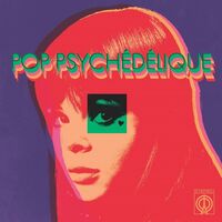 Pop Psychedelique (Best Of French Psychedelic Pop) - Pop Psychedelique The Best Of French Psychedelic Pop 1964-2019 vinyl cover