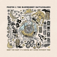 Porter And The Bluebonnet Rattlesnakes - Don't Go Baby It's Gonna Get Weird Without You vinyl cover
