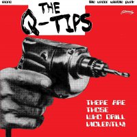 Q-Tips - There Are Those Who Drill Violently vinyl cover