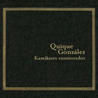 Quique Gonzalez - Kamizakes Enamorados