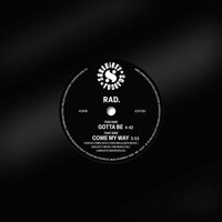 Rad. - Gotta Be / Come My Way vinyl cover