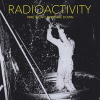 Radioactivity - Time Won't Bring Me Down vinyl cover