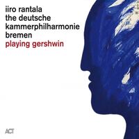 Iiro Rantala / Deutsche Kammerphilharmonie Bremen - Playing Gershwin vinyl cover