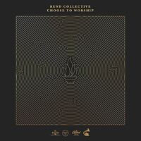 Rend Collective - Choose To Worship vinyl cover