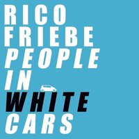 Rico Friebe - People In White Cars vinyl cover