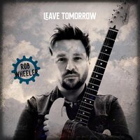 Rob Wheeler - Leave Tomorrow vinyl cover