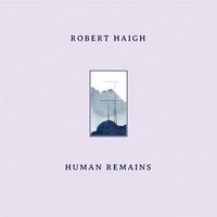 Robert Haigh - Human Remains vinyl cover