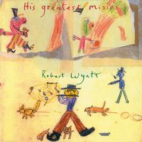 Robert Wyatt - His Greatest Misses vinyl cover