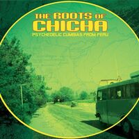 Roots Of Chicha: Psycedelic Cumbias From Peru - Roots Of Chicha: Psycedelic Cumbias From Peru