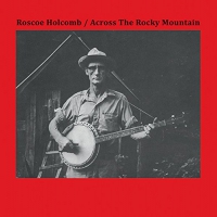 Roscoe Holcomb - Across The Rocky Mountain vinyl cover