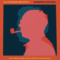 Rufus Wainwright - I'm A Stranger Here Myself: Wainwright Does Weill (Rufus Wainwright With The Pacific Jazz Orchestra) vinyl cover