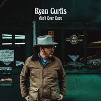 Ryan Curtis - Ain't Ever Easy