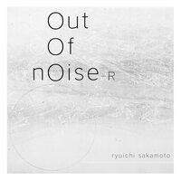 Ryuichi Sakamoto - Out Of Noise - R vinyl cover