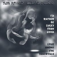 Sam Ashley & Werner Durand - I'd Rather Be Lucky Than Good vinyl cover