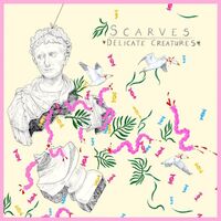 Scarves - Delicate Creatures