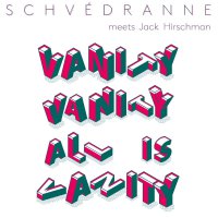 Schvedranne  / Jack Hirschman - Vanity Vanity All Is Vanity