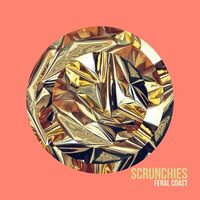 Scrunchies - Feral Coast vinyl cover