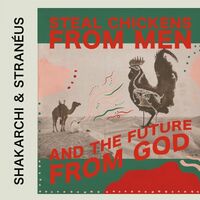 Shakarchi & Straneus - Steal Chickens From Men & The Future From God vinyl cover