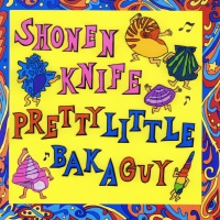 Shonen Knife - Pretty Little Baka Guy vinyl cover