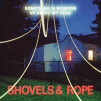 Shovels & Rope - Something Is Working Up Above My Head vinyl cover