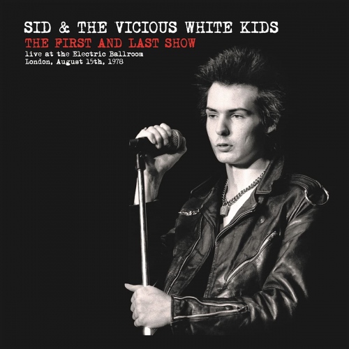 Sid  &  The Vicious White Kids - The First & Last Show vinyl cover