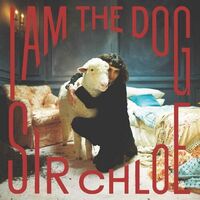 Sir Chloe - I Am The Dog vinyl cover