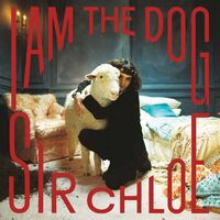 Sir Chloe - I Am The Dog vinyl cover