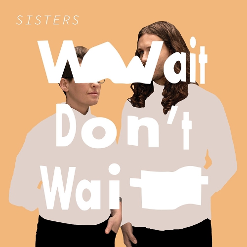 Sisters - Wait Don't Wait vinyl cover