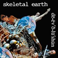 Skeletal Earth - 'De.ev O.lu'shun'