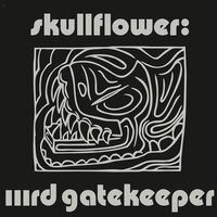 Skullflower - Iiird Gatekeeper (Expanded Edition) vinyl cover
