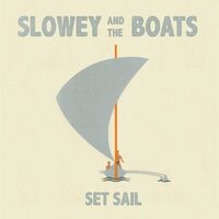 Slowey And The Boats - Set Sail vinyl cover