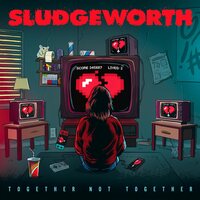 Sludgeworth - Together Not Together vinyl cover